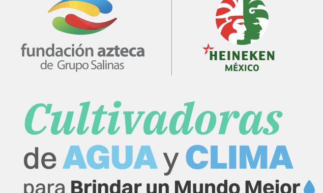 HEINEKEN MÉXICO, FUNDACIÓN AZTECA Y LA COOPERACIÓN TÉCNICA ALEMANA, LANZAN LA SEGUNDA EDICIÓN DE “CULTIVADORAS DE AGUA Y CLIMA”
